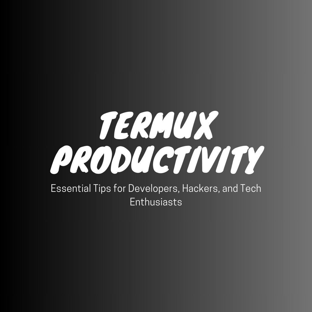 Boost Your Productivity with Termux: Essential Tips for Developers, Hackers, and Tech Enthusiasts cover